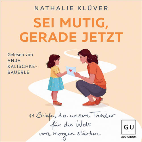 Hoerbuch Sei mutig, gerade jetzt - Nathalie Klüver - Anja Kalischke-Bäuerle