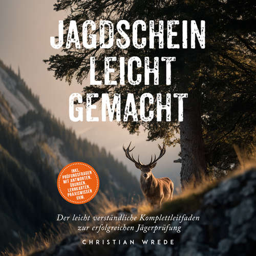 Hoerbuch Jagdschein leicht gemacht: Der leicht verständliche Komplettleitfaden zur erfolgreichen Jägerprüfung - inkl. Prüfungsfragen mit Antworten, Übungen, Lernkarten, Praxiswissen uvm. - Christian Wrede - Torben Eisele