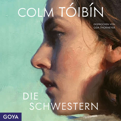 Hoerbuch Die Schwestern (Ungekürzt) - Colm Tóibín - Oda Thormeyer