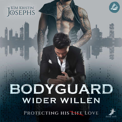 Hoerbuch Bodyguard Wider Willen – Protecting his (Life) Love - KiM Kristin Josephs - Till Beck