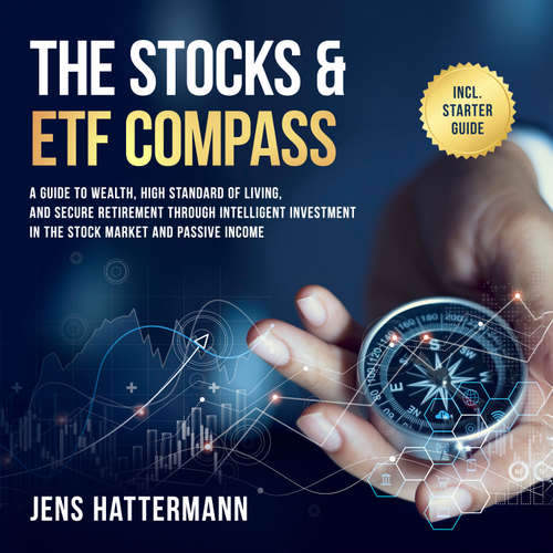 Audiobook The Stocks & ETF Compass: A Guide to Wealth, High Standard of Living, and Secure Retirement through Intelligent Investment in the Stock Market and Passive Income – Including Starter Guide - Jens Hattermann - Oliver Brown