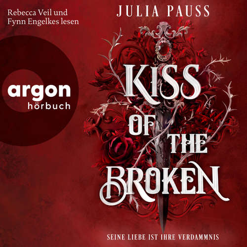 Hoerbuch Kiss of the Broken - Seine Liebe ist ihre Verdammnis - Roman - Forsaken Promises, Band 2 - Julia Pauss - Rebecca Veil