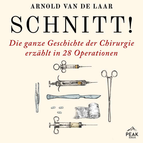 Hoerbuch Schnitt! Die ganze Geschichte der Chirurgie erzählt in 28 Operationen - Arnold van de Laar - Stefan Barth