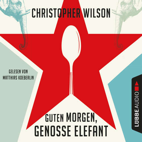 Hoerbuch Guten Morgen, Genosse Elefant - Christopher Wilson - Matthias Koeberlin Hoerbuch Guten Morgen, Genosse Elefant - Christopher Wilson - Matthias Koeberlin