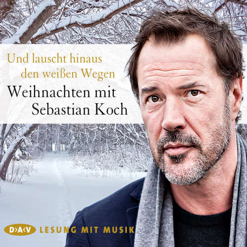 Hoerbuch Und lauscht hinaus den weißen Wegen - Weihnachten mit Sebastian Koch (Lesung mit Musik) - Diverse Autoren - Sebastian Koch