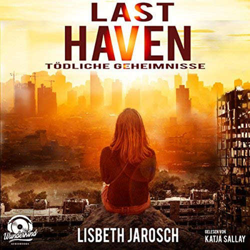Hoerbuch Last Haven - Tödliche Geheimnisse - Lisbeth Jarosch - Katja Sallay