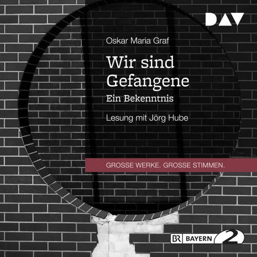 Hoerbuch Wir sind Gefangene - Ein Bekenntnis - Oskar Maria Graf - Jörg Hube