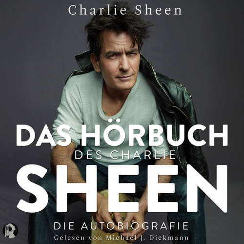 Hoerbuch Das Buch des Charlie Sheen: Die Autobiografie - Charlie Sheen - Michael J. Diekmann