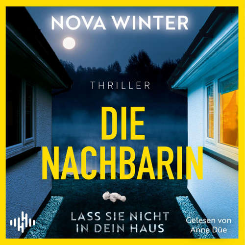 Hoerbuch Die Nachbarin. Lass sie nicht in dein Haus. - Nova Winter - Anne Düe