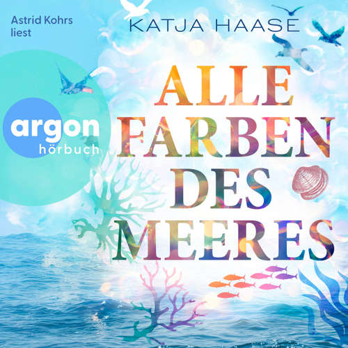 Hoerbuch Alle Farben des Meeres - Katja Haase - Astrid Kohrs
