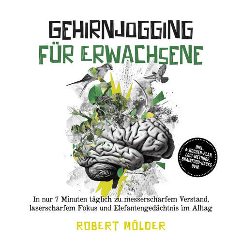 Hoerbuch Gehirnjogging für Erwachsene: In nur 7 Minuten täglich zu messerscharfem Verstand, laserscharfem Fokus und Elefantengedächtnis im Alltag – inkl. 4‑Wochen-Plan, Loci-Methode, Brainfood-Hacks uvm. - Robert Mölder - Torben Eisele