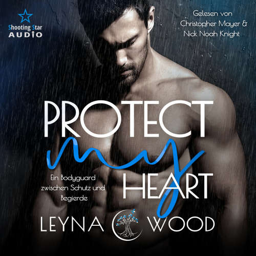 Hoerbuch Protect my heart: Ein Bodyguard zwischen Schutz und Begierde - Vanguard Security, Band 2 - Leyna Wood - Christopher Mayer