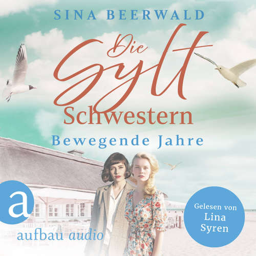 Hoerbuch Die Sylt-Schwestern - Bewegende Jahre - Sina Beerwald - Lina Syren