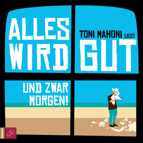 Hoerbuch Alles wird gut, und zwar morgen! - Toni Mahoni - Toni Mahoni Hoerbuch Alles wird gut, und zwar morgen! - Toni Mahoni - Toni Mahoni