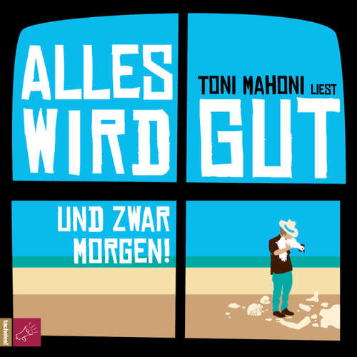 Hoerbuch Alles wird gut, und zwar morgen! - Toni Mahoni - Toni Mahoni