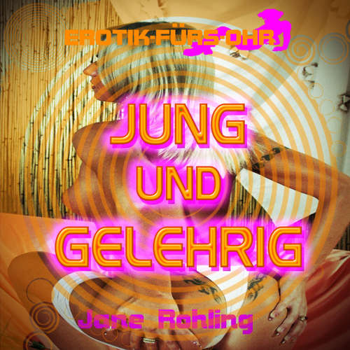 Hoerbuch Jane Rohling, Erotik für's Ohr, Jung und gelehrig - Jane Rohling - Lisa S. Hoerbuch Jane Rohling, Erotik für's Ohr, Jung und gelehrig - Jane Rohling - Lisa S.