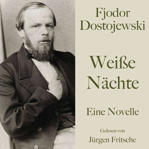 Hoerbuch Fjodor Dostojewski: Weiße Nächte - Fjodor Dostojewski - Jürgen Fritsche