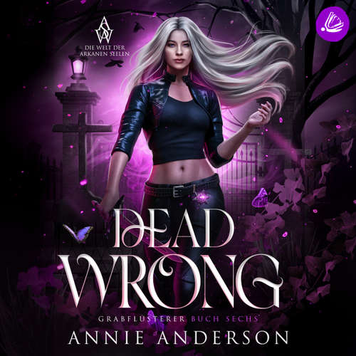 Hoerbuch Dead Wrong (Die Welt der Arkanen Seelen: Grabflüsterer, Band 6) - Annie Anderson - Sarah Dorsel
