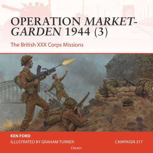 Audiobook Osprey Campaign Series: Operation Market-Garden 1944 (3) - Ken Ford - Tom Alexander