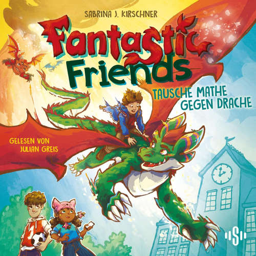 Hoerbuch Fantastic Friends 1: Tausche Mathe gegen Drache - Sabrina J. Kirschner - Julian Greis
