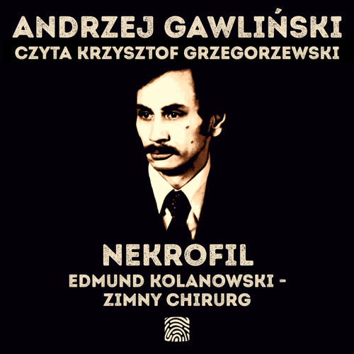 Audiokniha Nekrofil. Edmund Kolanowski - Zimny Chirurg - Andrzej Gawliński - Krzysztof Grzegorzewski