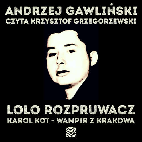 Audiokniha Lolo Rozpruwacz. Karol Kot - Wampir z Krakowa - Andrzej Gawliński - Krzysztof Grzegorzewski