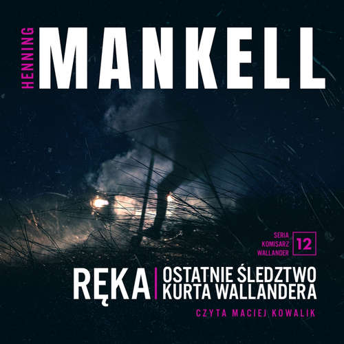 Audiokniha Ręka. Ostatnie śledztwo Kurta Wallandera - Henning Mankell - Maciej Kowalik