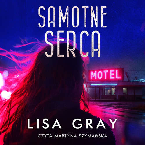 Audiokniha Samotne serca - Lisa Gray - Martyna Szymańska