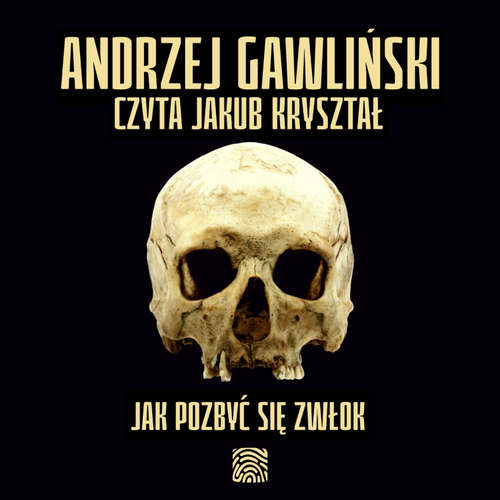 Audiokniha Jak pozbyć się zwłok - Andrzej Gawliński - Jakub Kryształ