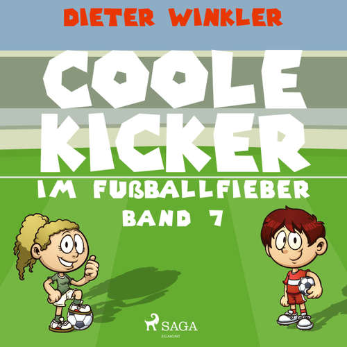 Coole Kicker im Fußballfieber - Coole Kicker, schnelle Tore, Band 7