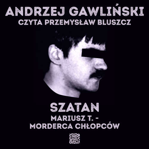 Audiokniha Szatan. Mariusz T. - morderca chłopców - Andrzej Gawliński - Przemysław Bluszcz