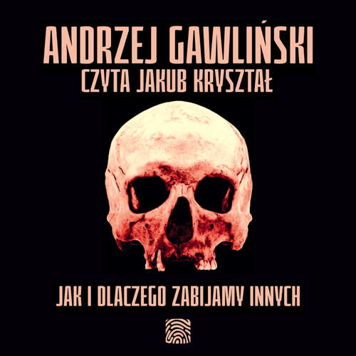 Audiokniha Jak i dlaczego zabijamy innych - Andrzej Gawliński - Jakub Kryształ