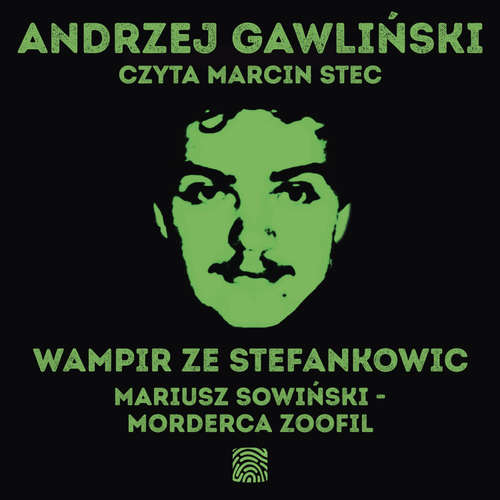 Audiokniha Wampir ze Stefankowic. Mariusz Sowiński - morderca zoofil - Andrzej Gawliński - Marcin Stec