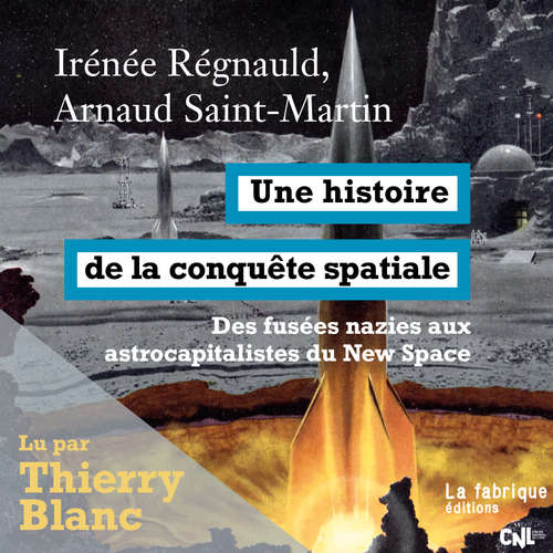Livre audio Une histoire de la conquête spatiale - Irénée Régnauld - Thierry Blanc