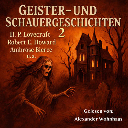 Hoerbuch Geister- Und Schauergeschichten 2 - Howard Phillips Lovecraft - Alexander Wohnhaas