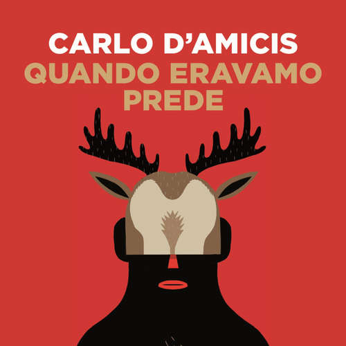 Audio libro Quando eravamo prede - Carlo d'Amicis - Francesco Mei