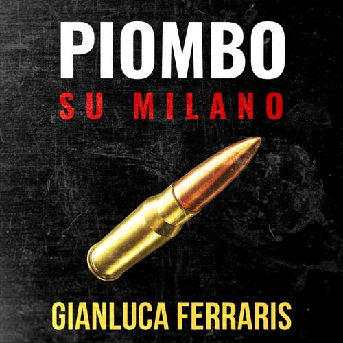 Audio libro Piombo su Milano - Gianluca Ferraris - Mattia Bressan