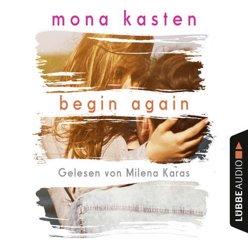 Hoerbuch Begin Again - Again-Reihe 1 - Mona Kasten - Milena Karas Hoerbuch Begin Again - Again-Reihe 1 - Mona Kasten - Milena Karas