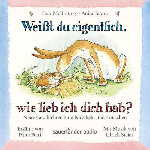 Hoerbuch Weißt du eigentlich, wie lieb ich dich hab? - Neue Geschichten zum Kuscheln und Lauschen - Sam McBratney - Nina Petri Hoerbuch Weißt du eigentlich, wie lieb ich dich hab? - Neue Geschichten zum Kuscheln und Lauschen - Sam McBratney - Nina Petri