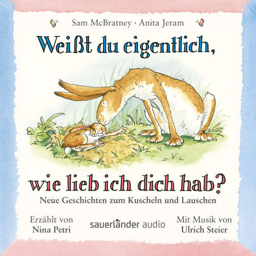 Hoerbuch Weißt du eigentlich, wie lieb ich dich hab? - Neue Geschichten zum Kuscheln und Lauschen - Sam McBratney - Nina Petri