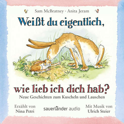 Hoerbuch Weißt du eigentlich, wie lieb ich dich hab? - Neue Geschichten zum Kuscheln und Lauschen - Sam McBratney - Nina Petri