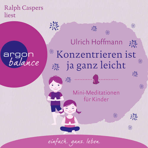 Hoerbuch Konzentrieren ist ja ganz leicht - Mini-Meditationen für Kinder (Autorisierte Lesefassung mit Musik) - Ulrich Hoffmann - Ralph Caspers Hoerbuch Konzentrieren ist ja ganz leicht - Mini-Meditationen für Kinder (Autorisierte Lesefassung mit Musik) - Ulrich Hoffmann - Ralph Caspers