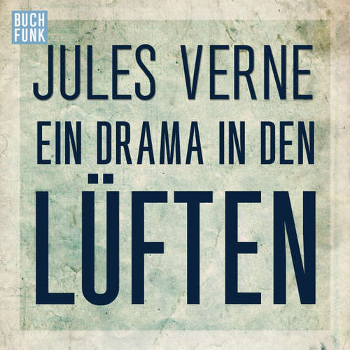 Hoerbuch Ein Drama in den Lüften - Jules Verne - Torben Kessler Hoerbuch Ein Drama in den Lüften - Jules Verne - Torben Kessler
