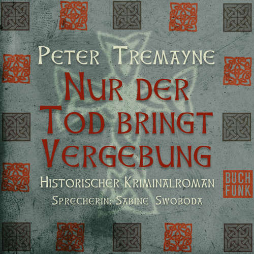 Hoerbuch Nur der Tod bringt Vergebung - Peter Tremayne - Sabine Swoboda Hoerbuch Nur der Tod bringt Vergebung - Peter Tremayne - Sabine Swoboda