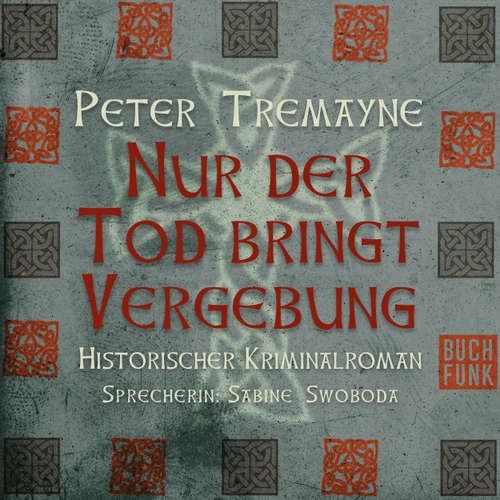 Hoerbuch Nur der Tod bringt Vergebung - Peter Tremayne - Sabine Swoboda