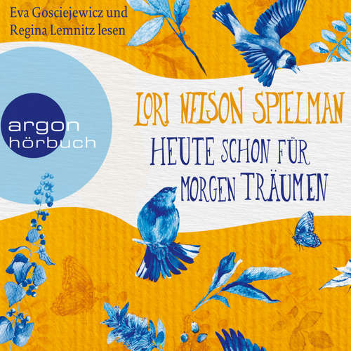 Hoerbuch Heute schon für morgen träumen (Autorisierte Lesefassung) - Lori Nelson Spielman - Eva Gosciejewicz