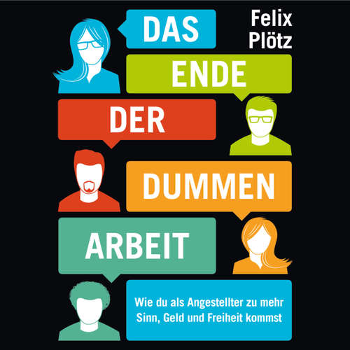 Das Ende der dummen Arbeit - Wie du als Angestellter zu mehr Sinn, Geld und Freiheit kommst
