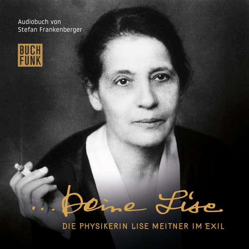 Hoerbuch Deine Lise - Die Physikerin Lise Meitner im Exil (Hörspiel) - Stefan Frankenberger - Elisabeth Orth Hoerbuch Deine Lise - Die Physikerin Lise Meitner im Exil (Hörspiel) - Stefan Frankenberger - Elisabeth Orth