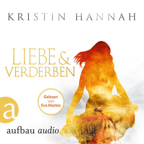 Hoerbuch Liebe und Verderben - Kristin Hannah - Eva Mattes