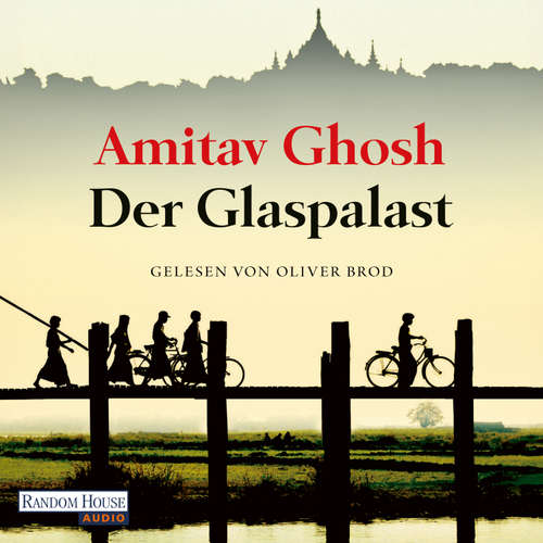 Hoerbuch Der Glaspalast - Amitav Ghosh - Oliver Brod